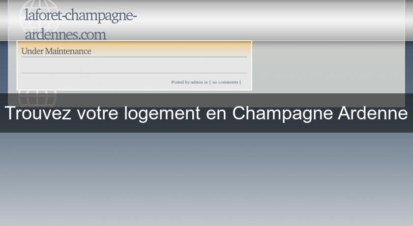 Trouvez votre logement en Champagne Ardenne Trouvez votre logement en Champagne Ardenne