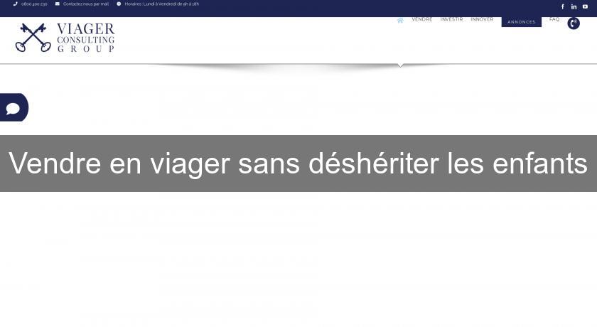Vendre en viager sans déshériter les enfants Vendre en viager sans déshériter les enfants