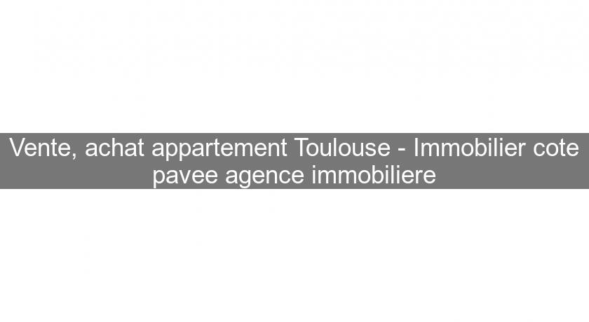 Vente, achat appartement Toulouse - Immobilier cote pavee agence immobiliere Vente, achat appartement Toulouse - Immobilier cote pavee agence immobiliere
