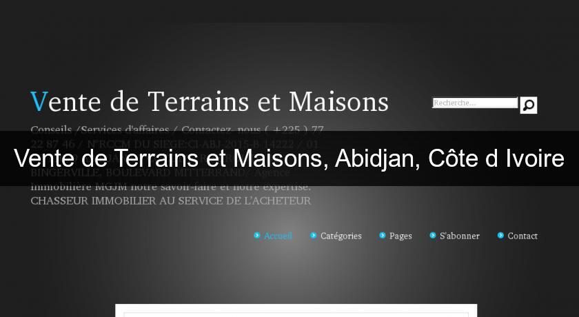 Vente de Terrains et Maisons, Abidjan, Côte d'Ivoire Vente de Terrains et Maisons, Abidjan, Côte d'Ivoire