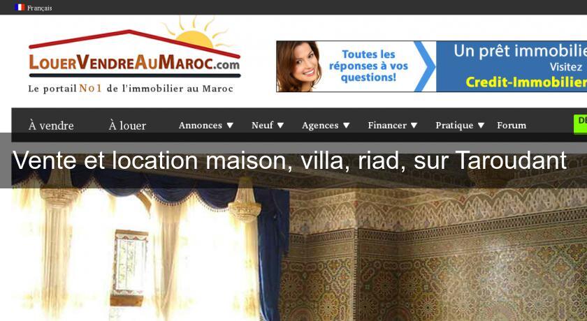 Vente et location maison, villa, riad, sur Taroudant Vente et location maison, villa, riad, sur Taroudant