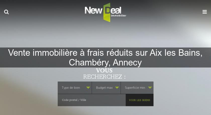 Vente immobilière à frais réduits sur Aix les Bains, Chambéry, Annecy Vente immobilière à frais réduits sur Aix les Bains, Chambéry, Annecy