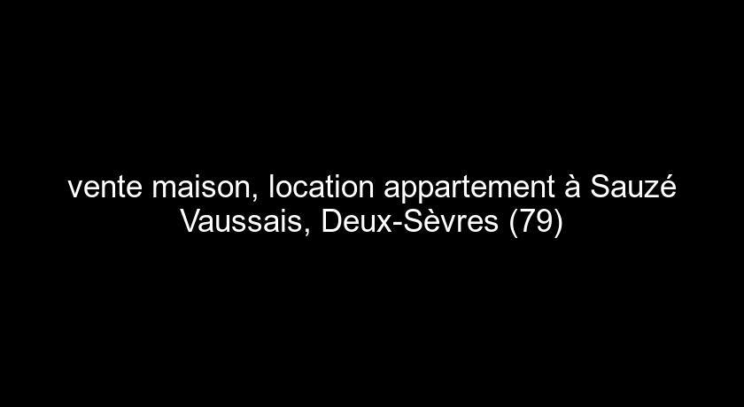 vente maison, location appartement à Sauzé Vaussais, Deux-Sèvres (79) vente maison, location appartement à Sauzé Vaussais, Deux-Sèvres (79)