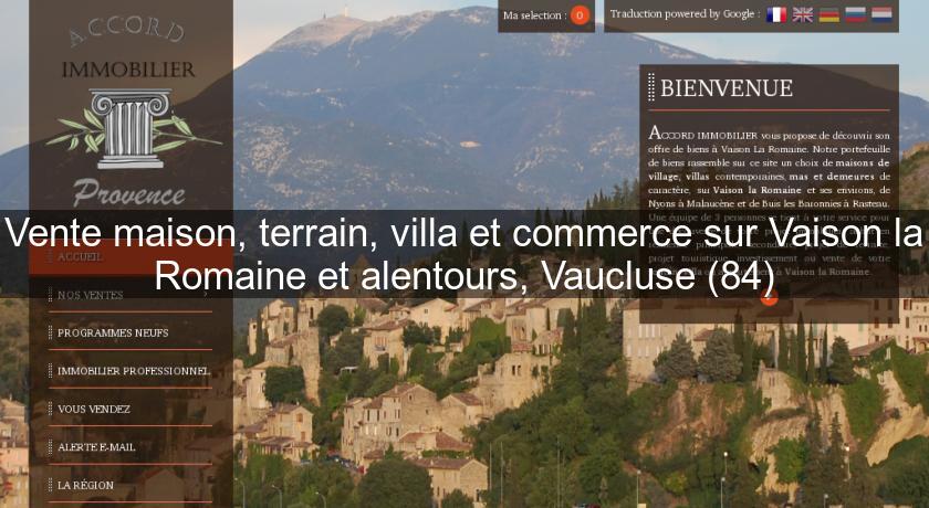 Vente maison, terrain, villa et commerce sur Vaison la Romaine et alentours, Vaucluse (84) Vente maison, terrain, villa et commerce sur Vaison la Romaine et alentours, Vaucluse (84)