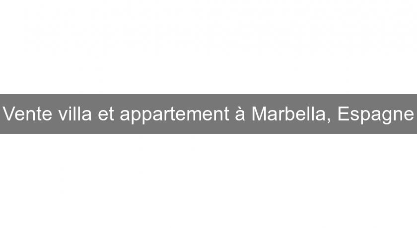Vente villa et appartement à Marbella, Espagne Vente villa et appartement à Marbella, Espagne
