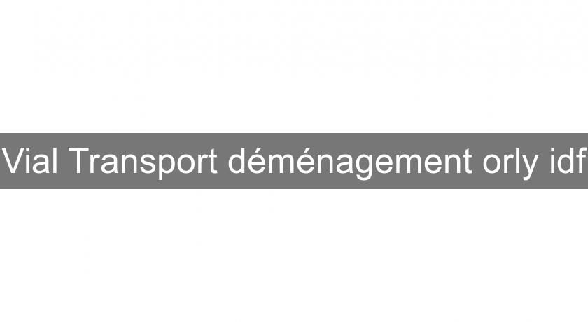 Vial Transport déménagement orly idf Vial Transport déménagement orly idf