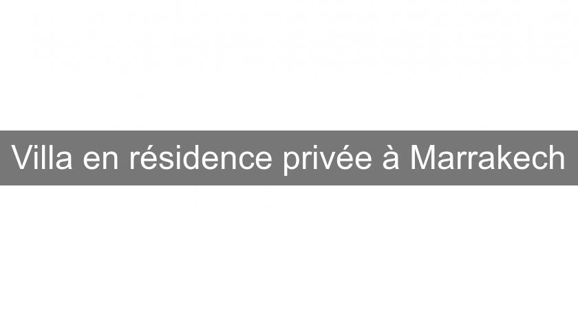 Villa en résidence privée à Marrakech Villa en résidence privée à Marrakech