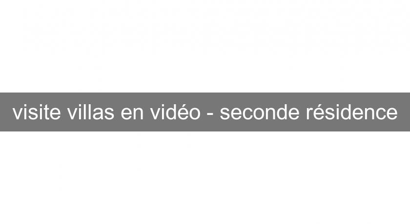 visite villas en vidéo - seconde résidence visite villas en vidéo - seconde résidence