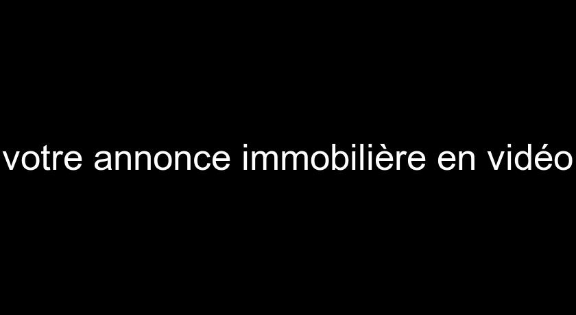 votre annonce immobilière en vidéo votre annonce immobilière en vidéo