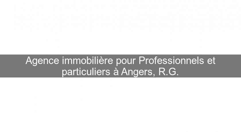 Agence immobilière pour Professionnels et particuliers à Angers, R.G. Agence immobilière pour Professionnels et particuliers à Angers, R.G.