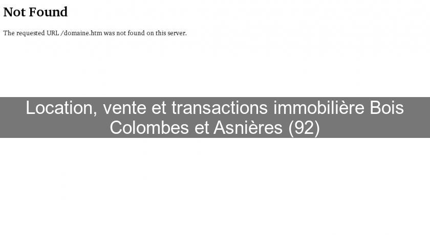 Location, vente et transactions immobilière Bois Colombes et Asnières (92) Location, vente et transactions immobilière Bois Colombes et Asnières (92)