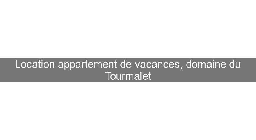 Location appartement de vacances, domaine du Tourmalet Location appartement de vacances, domaine du Tourmalet