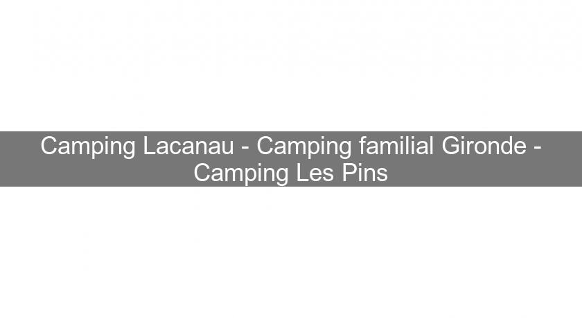 Camping Lacanau - Camping familial Gironde - Camping Les Pins Camping Lacanau - Camping familial Gironde - Camping Les Pins