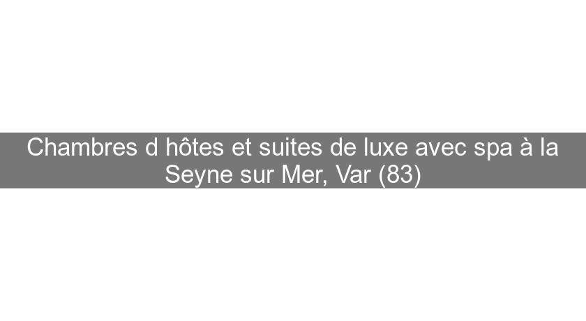 Chambres d'hôtes et suites de luxe avec spa à la Seyne sur Mer, Var (83) Chambres d'hôtes et suites de luxe avec spa à la Seyne sur Mer, Var (83)
