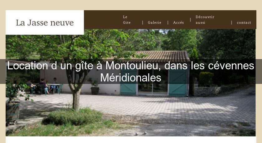 Location d'un gîte à Montoulieu, dans les cévennes Méridionales Location d'un gîte à Montoulieu, dans les cévennes Méridionales