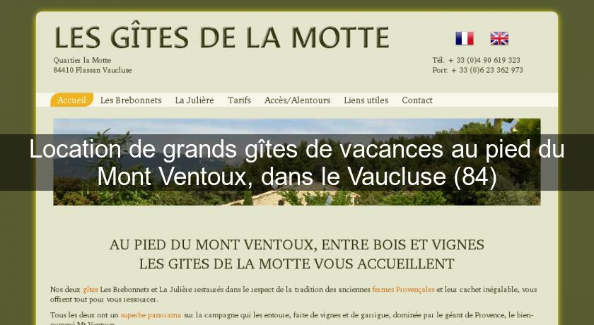Location de grands gîtes de vacances au pied du Mont Ventoux, dans le Vaucluse (84) Location de grands gîtes de vacances au pied du Mont Ventoux, dans le Vaucluse (84)