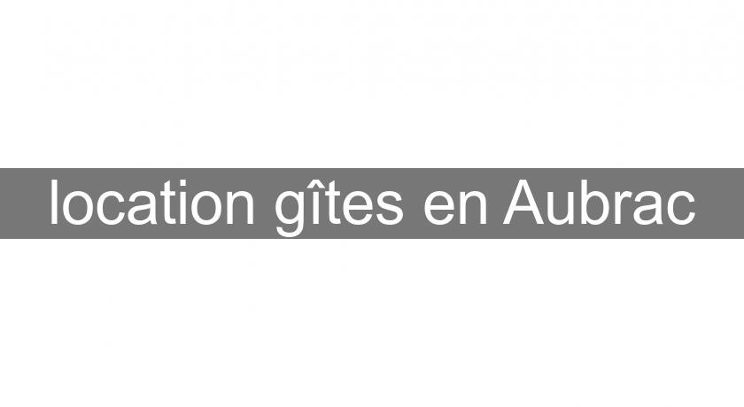 location gîtes en Aubrac location gîtes en Aubrac