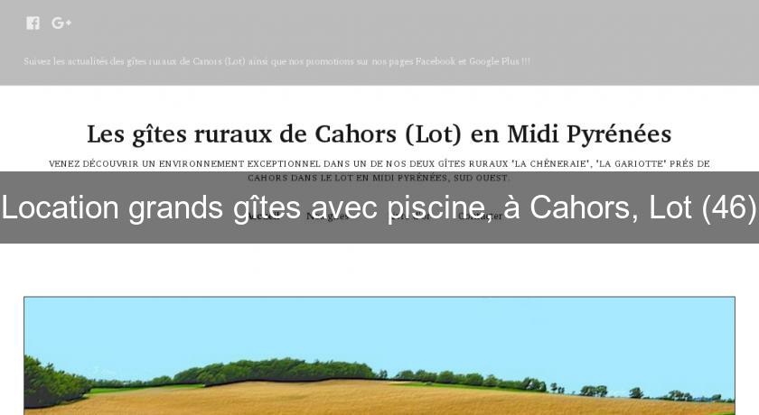 Location grands gîtes avec piscine, à Cahors, Lot (46) Location grands gîtes avec piscine, à Cahors, Lot (46)