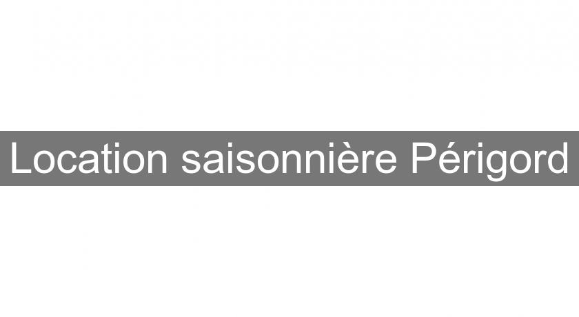 Location saisonnière Périgord Location saisonnière Périgord
