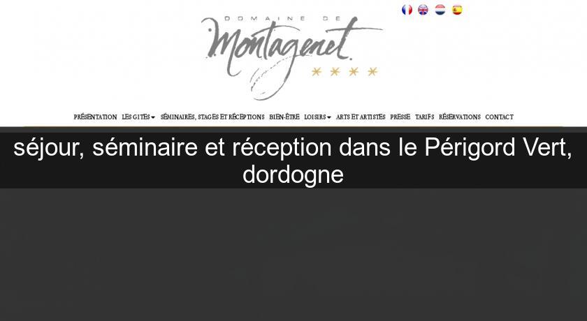 séjour, séminaire et réception dans le Périgord Vert, dordogne séjour, séminaire et réception dans le Périgord Vert, dordogne