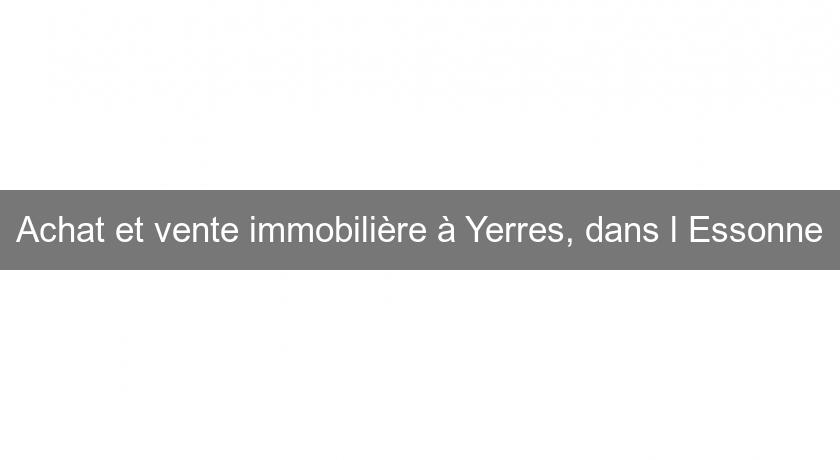 Achat et vente immobilière à Yerres, dans l'Essonne Achat et vente immobilière à Yerres, dans l'Essonne