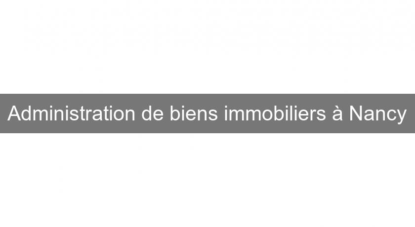 Administration de biens immobiliers à Nancy Administration de biens immobiliers à Nancy