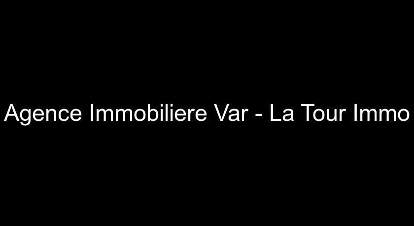 Agence Immobiliere Var - La Tour Immo Agence Immobiliere Var - La Tour Immo
