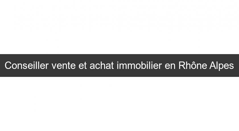 Conseiller vente et achat immobilier en Rhône Alpes Conseiller vente et achat immobilier en Rhône Alpes