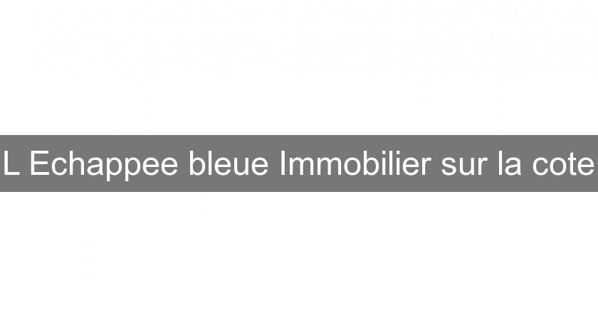 L'Echappee bleue Immobilier sur la cote L'Echappee bleue Immobilier sur la cote