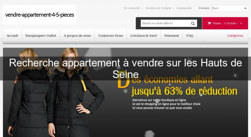 Recherche appartement à vendre sur les Hauts de Seine Recherche appartement à vendre sur les Hauts de Seine