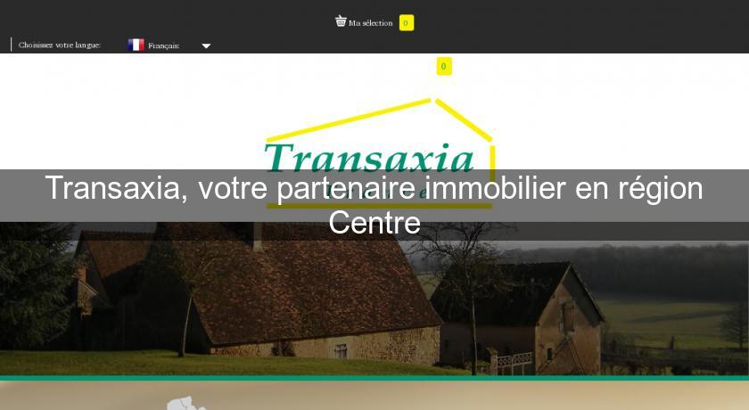 Transaxia, votre partenaire immobilier en région Centre Transaxia, votre partenaire immobilier en région Centre