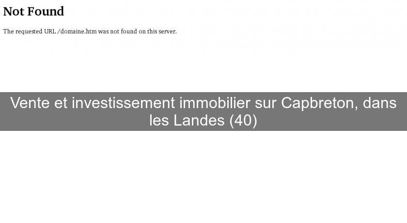 Vente et investissement immobilier sur Capbreton, dans les Landes (40) Vente et investissement immobilier sur Capbreton, dans les Landes (40)