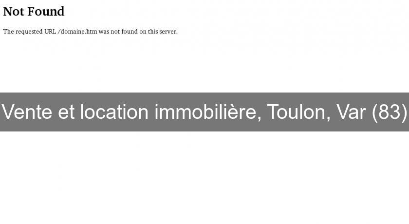 Vente et location immobilière, Toulon, Var (83) Vente et location immobilière, Toulon, Var (83)