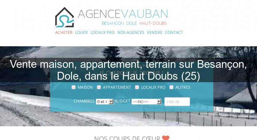 Vente maison, appartement, terrain sur Besançon, Dole, dans le Haut Doubs (25) Vente maison, appartement, terrain sur Besançon, Dole, dans le Haut Doubs (25)