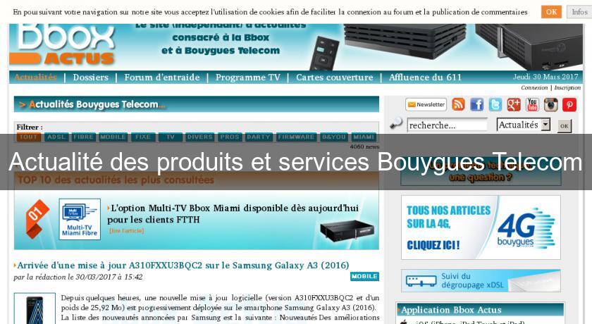 Actualité des produits et services Bouygues Telecom Actualité des produits et services Bouygues Telecom