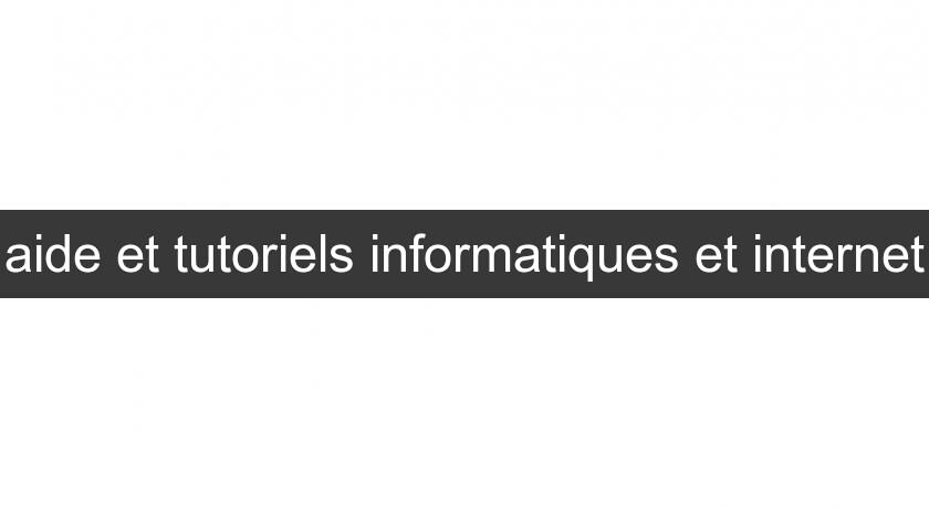 aide et tutoriels informatiques et internet aide et tutoriels informatiques et internet