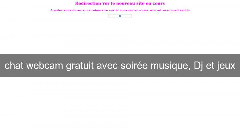 chat webcam gratuit avec soirée musique, Dj et jeux chat webcam gratuit avec soirée musique, Dj et jeux