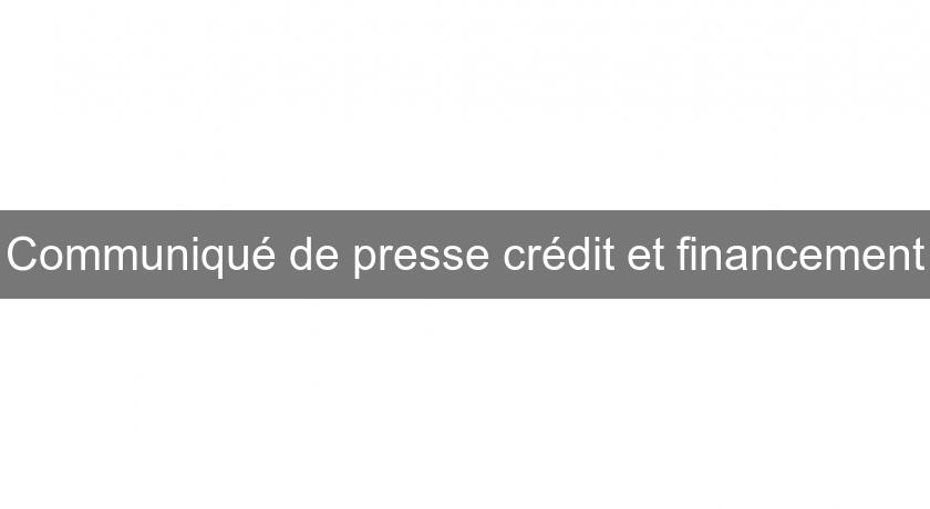 Communiqué de presse crédit et financement Communiqué de presse crédit et financement