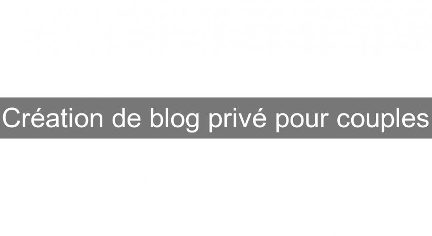 Création de blog privé pour couples Création de blog privé pour couples
