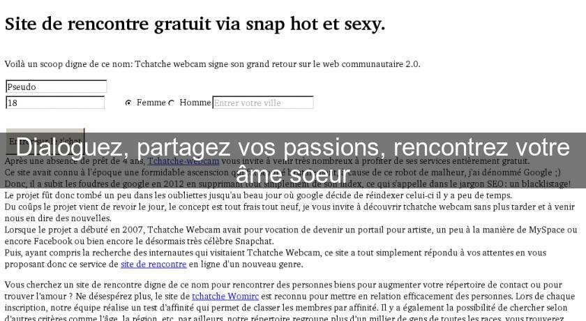 Dialoguez, partagez vos passions, rencontrez votre âme soeur Dialoguez, partagez vos passions, rencontrez votre âme soeur