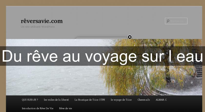 Du rêve au voyage sur l'eau Du rêve au voyage sur l'eau