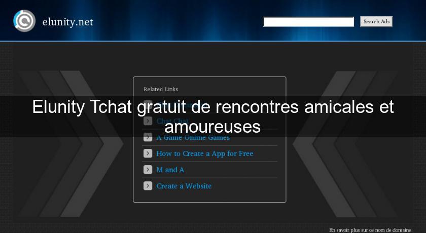 Elunity Tchat gratuit de rencontres amicales et amoureuses Elunity Tchat gratuit de rencontres amicales et amoureuses