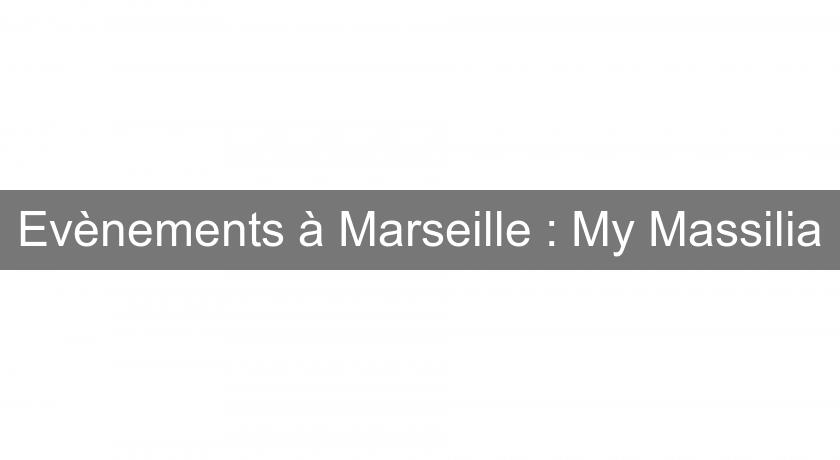 Evènements à Marseille : My Massilia Evènements à Marseille : My Massilia