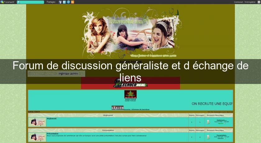 Forum de discussion généraliste et d'échange de liens Forum de discussion généraliste et d'échange de liens