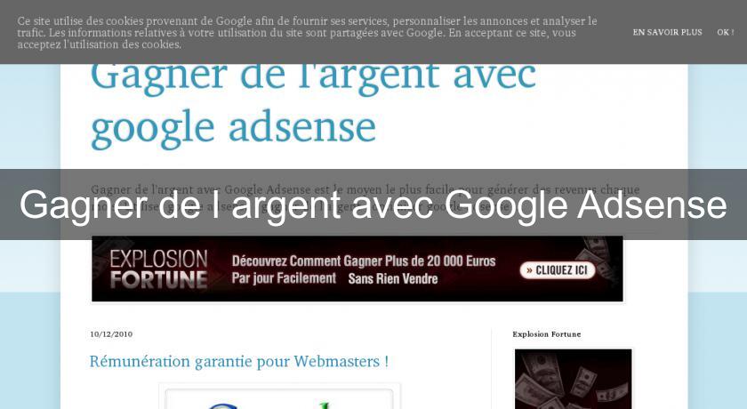 Gagner de l'argent avec Google Adsense Gagner de l'argent avec Google Adsense