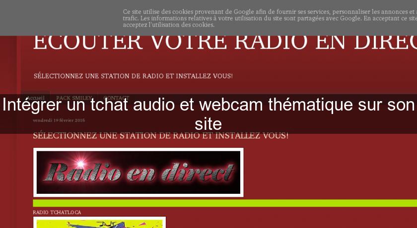 Intégrer un tchat audio et webcam thématique sur son site Intégrer un tchat audio et webcam thématique sur son site