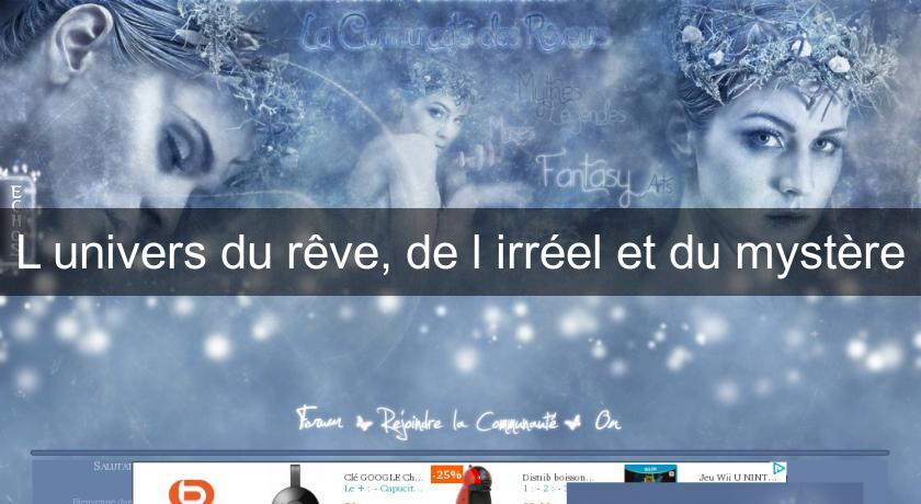 L'univers du rêve, de l'irréel et du mystère L'univers du rêve, de l'irréel et du mystère