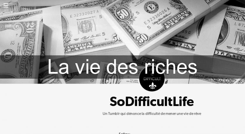 La vie des riches La vie des riches
