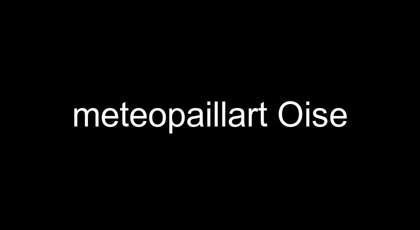 meteopaillart Oise meteopaillart Oise
