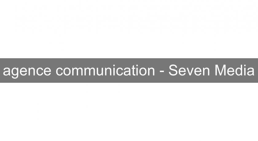 agence communication - Seven Media agence communication - Seven Media